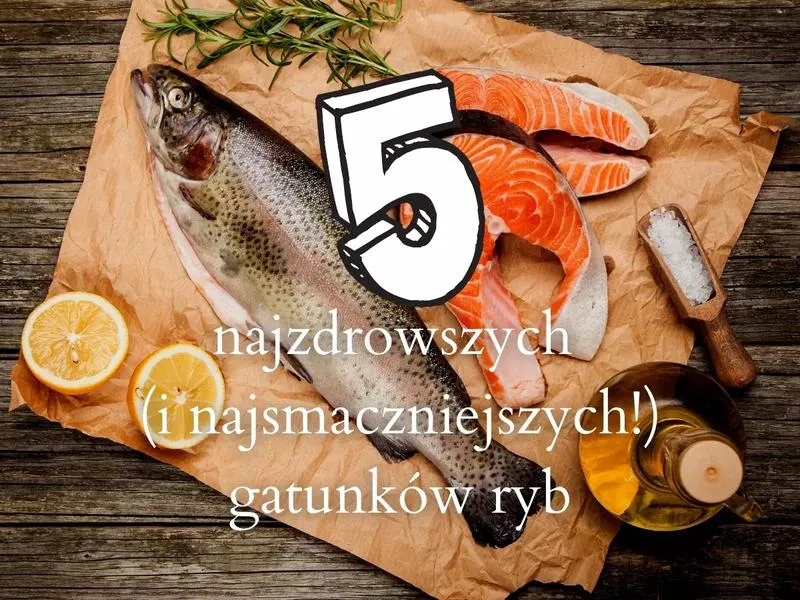 Jak wybierać i przygotowywać ryby